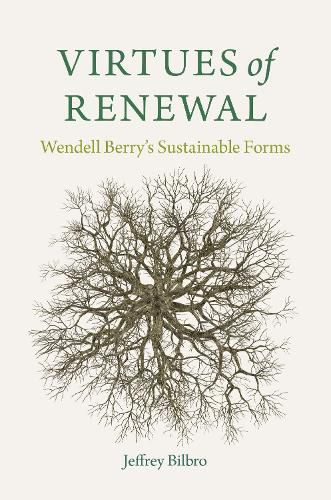 Cover image for Virtues of Renewal: Wendell Berry's Sustainable Forms