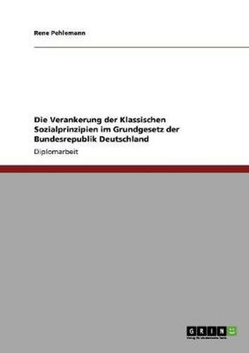 Cover image for Die Verankerung der Klassischen Sozialprinzipien im Grundgesetz der Bundesrepublik Deutschland