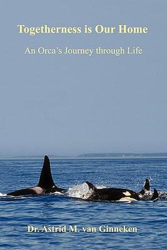 Cover image for Togetherness is Our Home: An Orca's Journey through Life