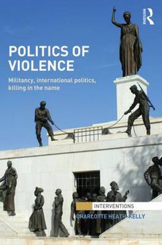 Cover image for Politics of Violence: Militancy, International Politics, Killing in the name