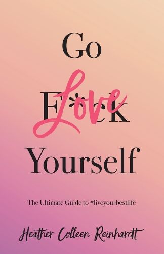 Cover image for Go Love Yourself: The Ultimate Guide to #liveyourbestlife