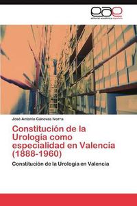 Cover image for Constitucion de la Urologia como especialidad en Valencia (1888-1960)