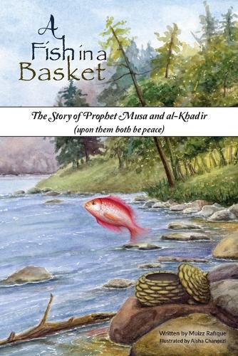 Cover image for A Fish in a Basket: The Story of Prophet Musa and al-Kha&#7693;ir