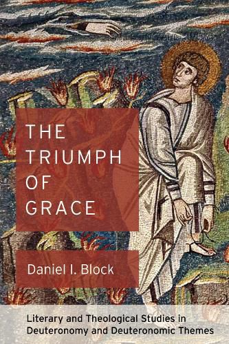 Cover image for The Triumph of Grace: Literary and Theological Studies in Deuteronomy and Deuteronomic Themes