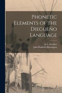 Cover image for Phonetic Elements of the Diegueno Language