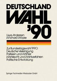 Cover image for Deutschland Wahl '90: Zur Bundestagswahl 1990: Deutsche Vereinigung Parteien Und Wahler Wahlrecht Und Wahlverfahren Politischen Entwicklung