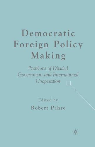 Cover image for Democratic Foreign Policy Making: Problems of Divided Government and International Cooperation