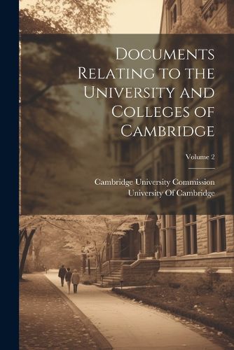 Documents Relating to the University and Colleges of Cambridge; Volume 2