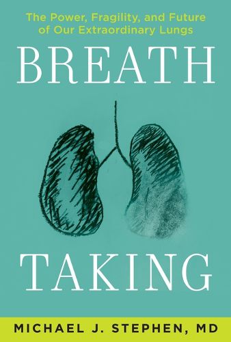 Cover image for Breath Taking: The Power, Fragility, and Future of Our Extraordinary Lungs