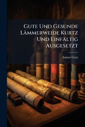 Cover image for Gute Und Gesunde L Mmerweide Kurtz Und Einf Ltig Ausgesetzt