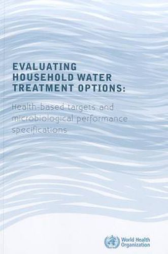 Cover image for Evaluating Household Water Treatment Options: Health-Based Targets and Microbiological Performance Specifications