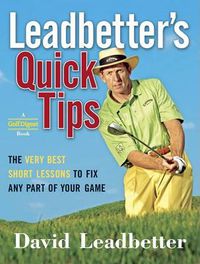 Cover image for Leadbetter's Quick Tips: The Very Best Short Lessons to Fix Any Part of Your Game