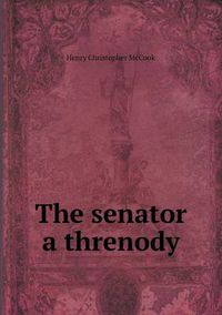 Cover image for The senator a threnody