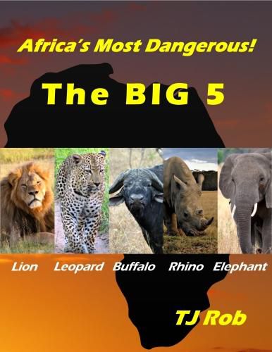 Africa's Most Dangerous - The Big 5: (Age 6 and Above)