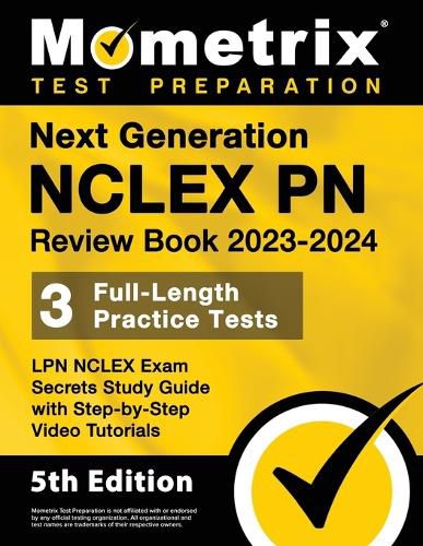 Next Generation NCLEX PN Review Book 2023-2024 - 3 Full-Length Practice Tests, LPN NCLEX Exam Secrets Study Guide with Step-By-Step Video Tutorials