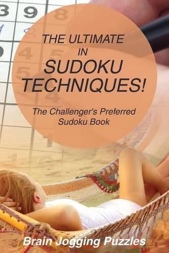 Cover image for The Ultimate in Sudoku Techniques! the Challenger's Preferred Sudoku Book