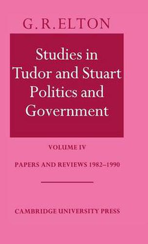 Cover image for Studies in Tudor and Stuart Politics and Government: Volume 4, Papers and Reviews 1982-1990