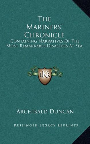 Cover image for The Mariners' Chronicle: Containing Narratives of the Most Remarkable Disasters at Sea