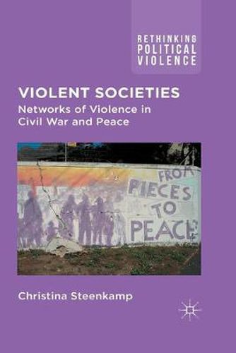 Cover image for Violent Societies: Networks of Violence in Civil War and Peace