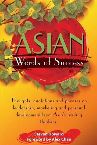 Cover image for Asian Words of Success: Thoughts, quotations and phrases on leadership, marketing and personal development from Asia's leading thinkers.