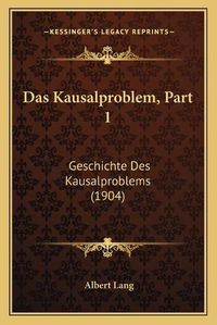 Cover image for Das Kausalproblem, Part 1: Geschichte Des Kausalproblems (1904)