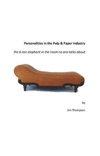 Cover image for Personalities in the Pulp & Paper Industry: the 6-ton elephant in the room no one talks about