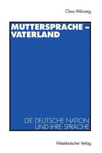 Cover image for Muttersprache -- Vaterland: Die Deutsche Nation Und Ihre Sprache