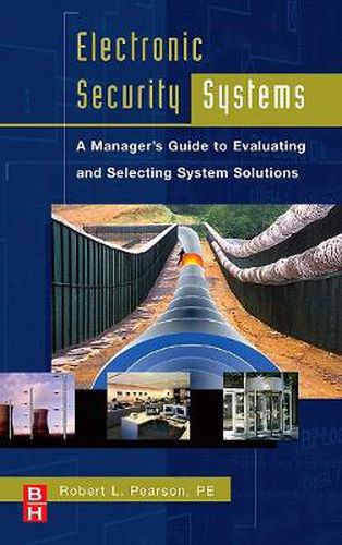 Cover image for Electronic Security Systems: A Manager's Guide to Evaluating and Selecting System Solutions