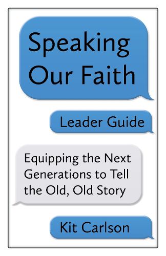 Cover image for Speaking Our Faith Leader Guide: Equipping the Next Generations to Tell the Old, Old Story