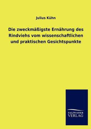 Cover image for Die zweckmassigste Ernahrung des Rindviehs vom wissenschaftlichen und praktischen Gesichtspunkte