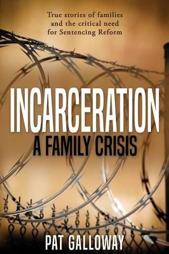 Cover image for Incarceration: A Family Crisis: True stories of families and the critical need for Sentencing Reform