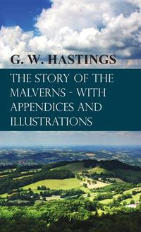 Cover image for Story of the Malverns - With Appendices and Illustrations