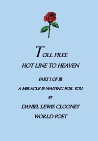 Cover image for Toll Free Hot Line To Heaven: A Miracle is waiting for you, Part I of III