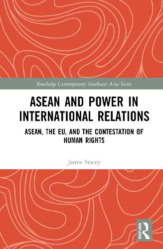 Cover image for ASEAN and Power in International Relations: ASEAN, the EU, and the Contestation of Human Rights