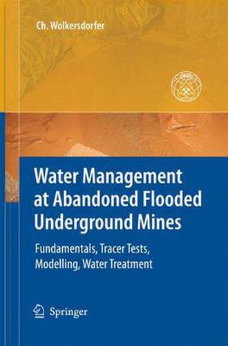 Cover image for Water Management at Abandoned Flooded Underground Mines: Fundamentals, Tracer Tests, Modelling, Water Treatment