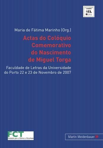 Cover image for Actas Do Coloquio Comemorativo Do Nascimento de Miguel Torga: Faculdade de Letras Da Universidade Do Porto 22 E 23 de Novembro de 2007