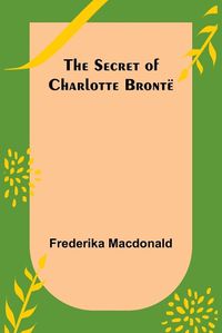 Cover image for The Secret of Charlotte Bronte