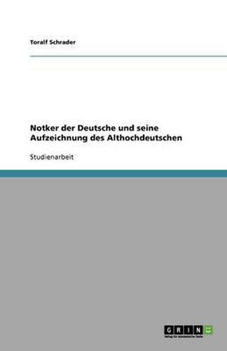 Notker der Deutsche und seine Aufzeichnung des Althochdeutschen