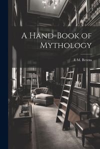 Cover image for A Hand-Book of Mythology