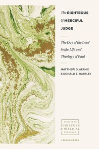 Cover image for The Righteous and Merciful Judge: The Day of the Lord in the Life and Theology of Paul