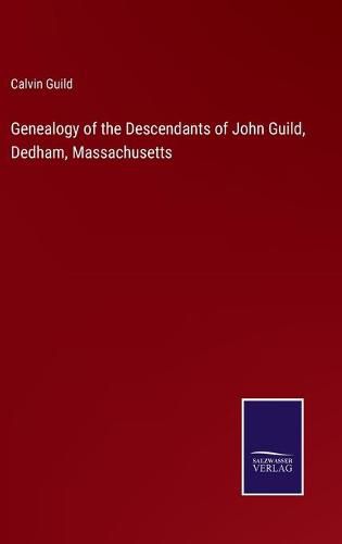 Cover image for Genealogy of the Descendants of John Guild, Dedham, Massachusetts