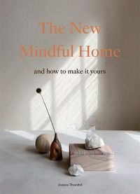 Cover image for The New Mindful Home: And how to make it yours