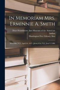 Cover image for In Memoriam Mrs. Erminnie A. Smith: Marcellus, N.Y., April 26, 1837 - Jersey City, N.J., June 9, L886