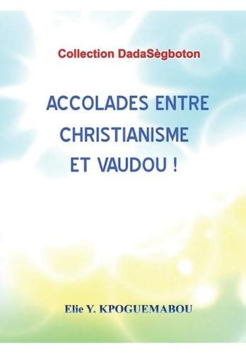 Cover image for Accolades Entre Christianisme Et Vaudou!