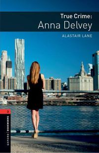 Cover image for Oxford Bookworms Library: Level 3: True Crime: Anna Delvey