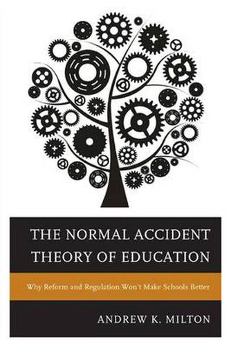 Cover image for The Normal Accident Theory of Education: Why Reform and Regulation Won't Make Schools Better