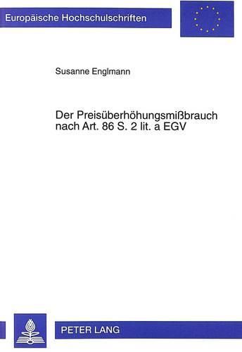 Cover image for Der Preisueberhoehungsmissbrauch Nach Art. 86 S. 2 Lit. a Egv: Der Missbrauch Einer Marktbeherrschenden Stellung Durch Das Erzwingen Unangemessener Preise Im Europaeischen Recht