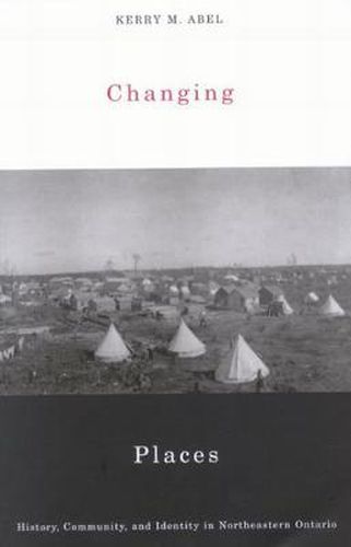 Cover image for Changing Places: History, Community, and Identity in Northeastern Ontario