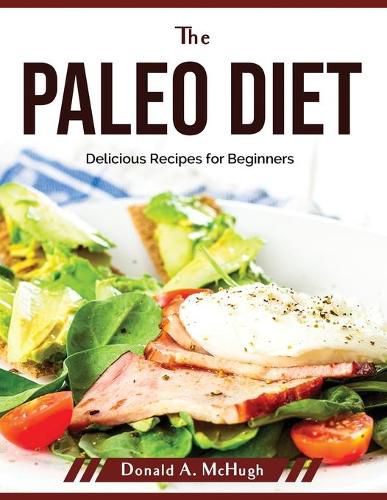 Cover image for The Paleo Diet: Delicious Recipes for Beginners