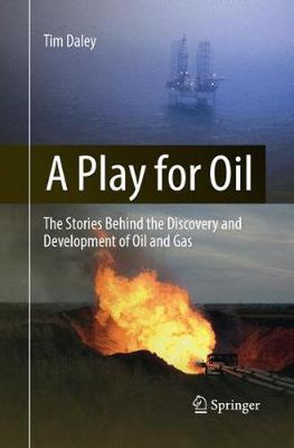 Cover image for A Play for Oil: The Stories Behind the Discovery and Development of Oil and Gas